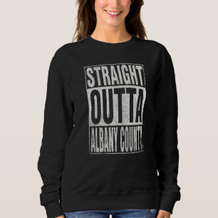 STRAIGHT OUTTA ALBANY COUNTY Cool Home Quote Sweatshirt