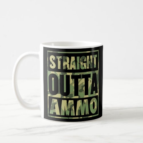 Straight Outta Ammo Pro Gun Rights 2a Second Amend Coffee Mug