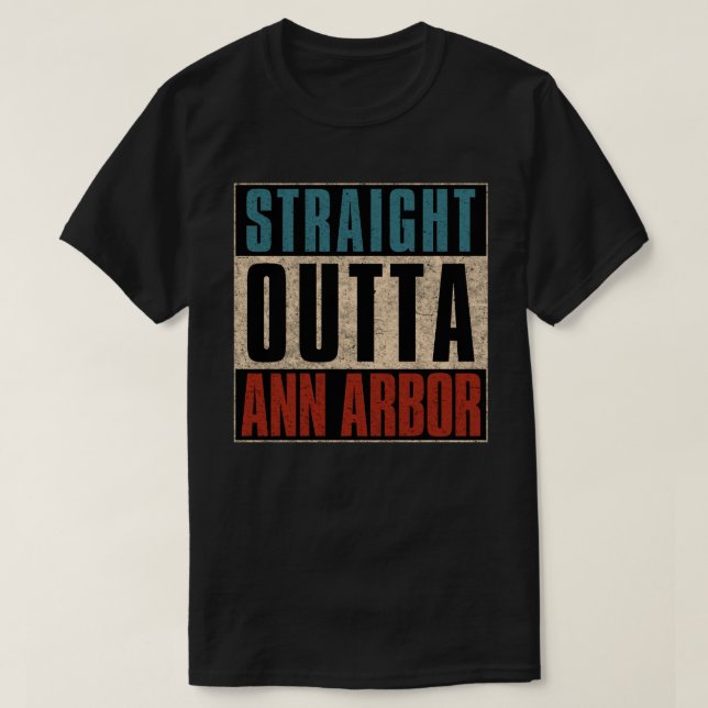 Straight Outta Ann Arbor Michigan MI T-Shirt (Design Front)