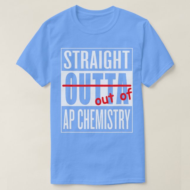Straight Outta AP Chemistry  eacher Student  T-Shirt (Design Front)