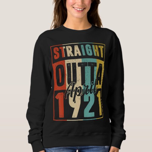 Straight Outta April 1921 Vintage Men Women 101st  Sweatshirt