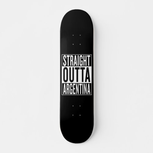 straight outta Argentina Skateboard