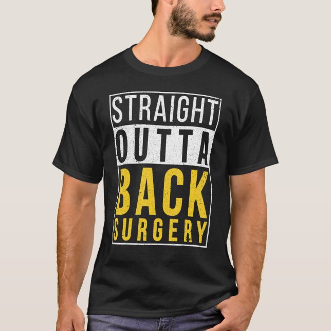 Straight Outta Back Surgery  Recovery Get Well T-Shirt (Front)