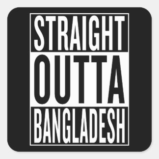 straight outta Bangladesh Square Sticker