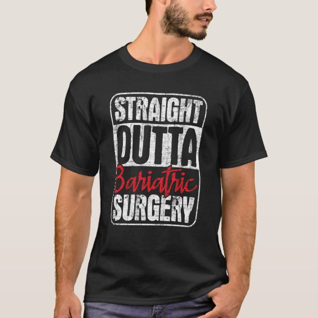 Straight Outta Bariatric Surgery  Gastric Sleeve R T-Shirt (Front)