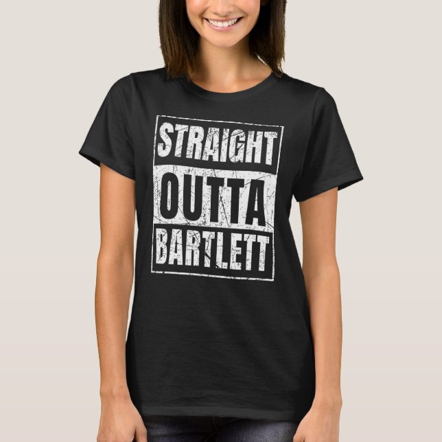 Straight Outta Bartlett Illinois State T-Shirt (Front)