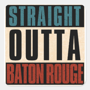 Straight Outta Baton Rouge Louisiana LA Square Sticker