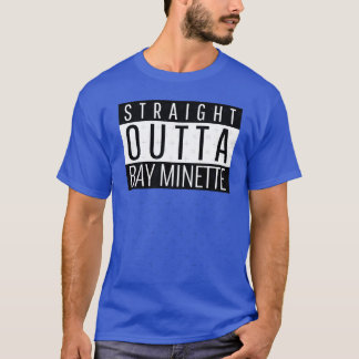 Straight Outta Bay Minette Alabama Bay Minette AL T-Shirt
