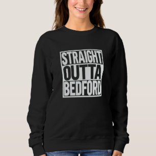 Straight Outta Bedford Sweatshirt