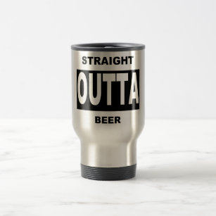 Straight Outta Beer Funny Humor  Travel Mug