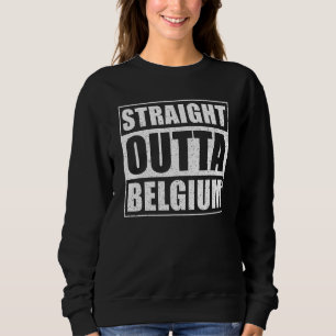 Straight Outta Belgium Sweatshirt