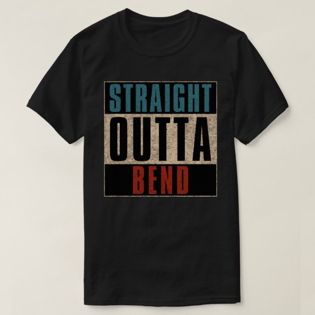 Straight Outta Bend Oregon OR T-Shirt (Design Front)