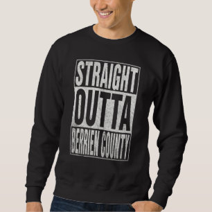 STRAIGHT OUTTA BERRIEN COUNTY Cool Home Quote Sweatshirt