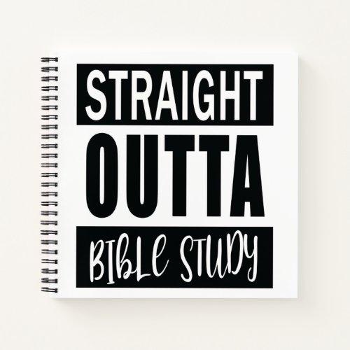 STRAIGHT OUTTA BIBLE STUDY Christian Quote  Verse Notebook
