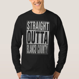 STRAIGHT OUTTA BLANCO COUNTY Cool Home Quote T-Shirt