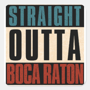 Straight Outta Boca Raton Florida FL Square Sticker