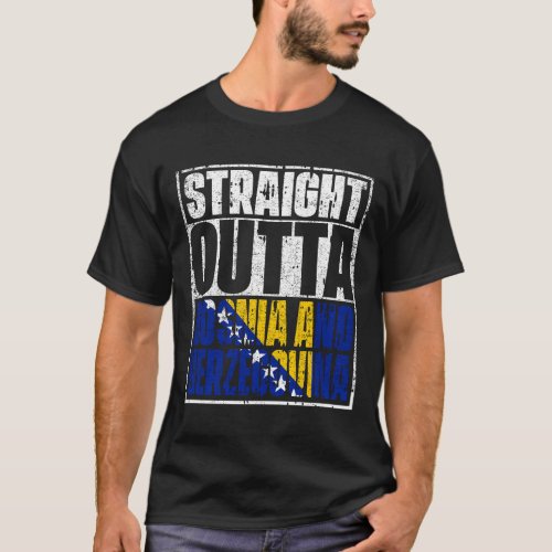 Straight Outta bosnia and herzegovina Flag T_Shirt