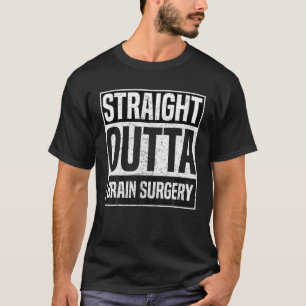Straight Outta Brain Surgery Survivor Recovery Get T-Shirt