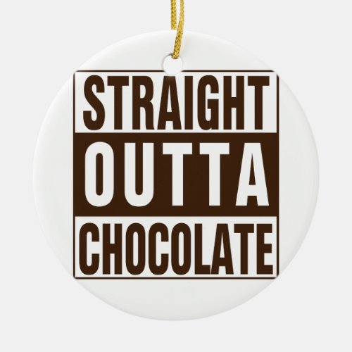 Straight Outta Brown Chocolate Ceramic Ornament