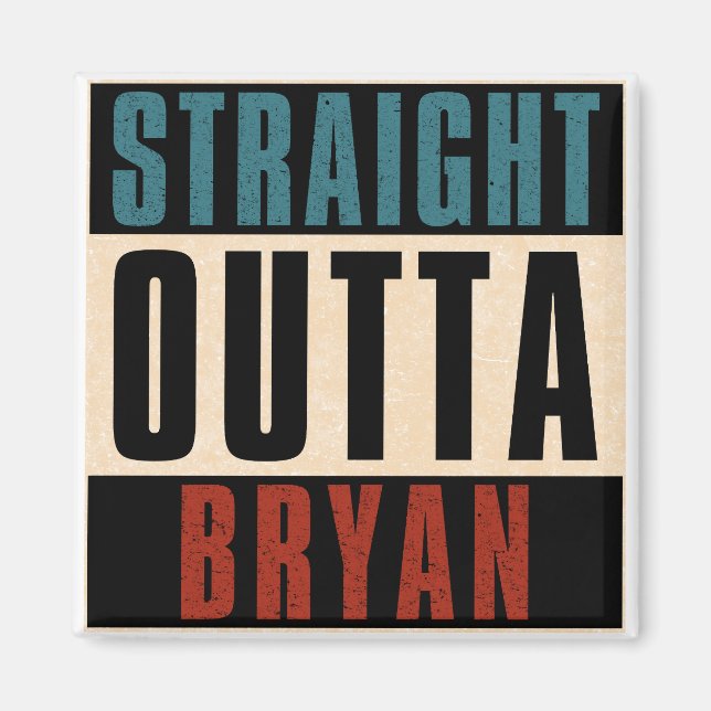 Straight Outta Bryan Texas TX Magnet (Front)