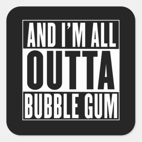 Straight Outta Bubble Gum Square Sticker