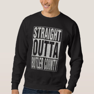 STRAIGHT OUTTA BUTLER COUNTY Cool Home Quote Sweatshirt