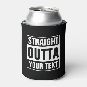 Can Coolers Zazzle Straight Outta Can Coolers Design Your Own