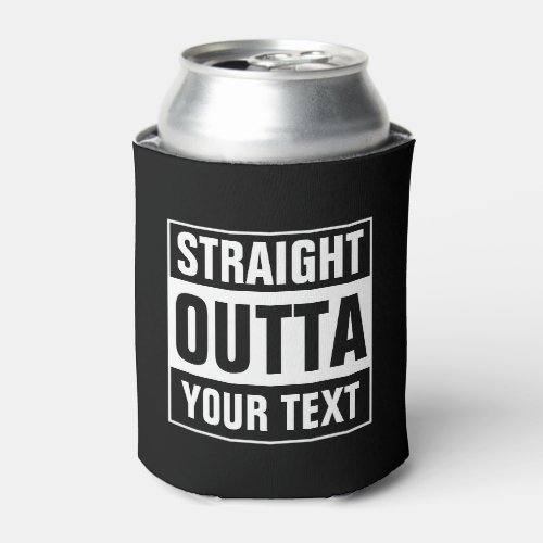 STRAIGHT OUTTA can coolers Design your own