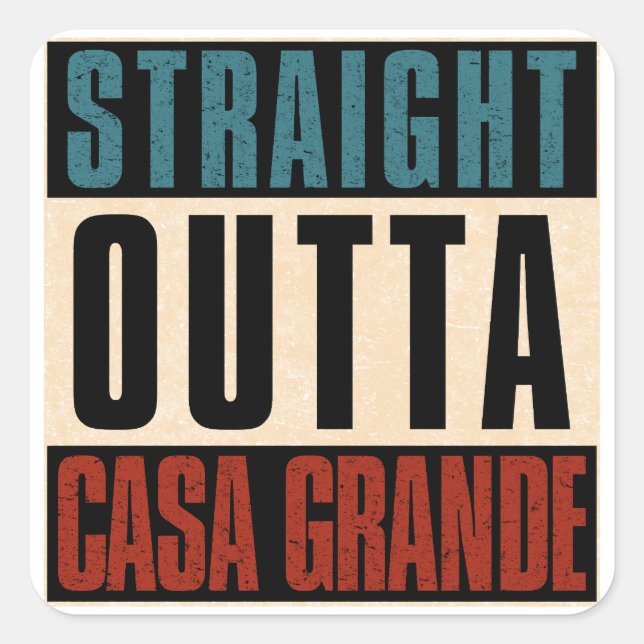Straight Outta Casa Grande Arizona AZ Square Sticker (Front)