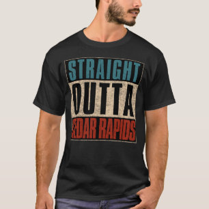 Straight Outta Cedar Rapids Iowa IA T-Shirt