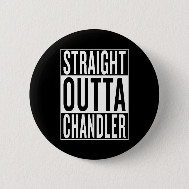 straight outta Chandler Pinback Button (Front)