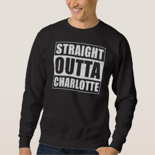 Straight Outta Charlotte Usa North Carolina Charl Sweatshirt