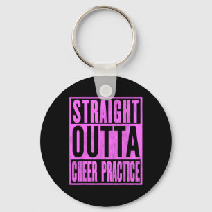 Straight Outta Cheer Practice Cheerleading Leading Keychain