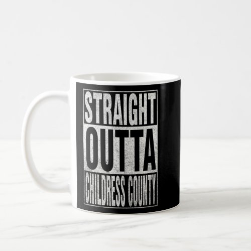 STRAIGHT OUTTA CHILDRESS COUNTY Cool Home Quote    Coffee Mug