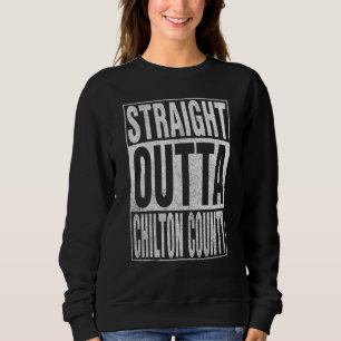 STRAIGHT OUTTA CHILTON COUNTY Cool Home Quote Sweatshirt