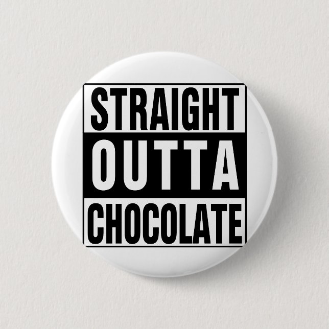 Straight Outta Chocolate Button (Front)