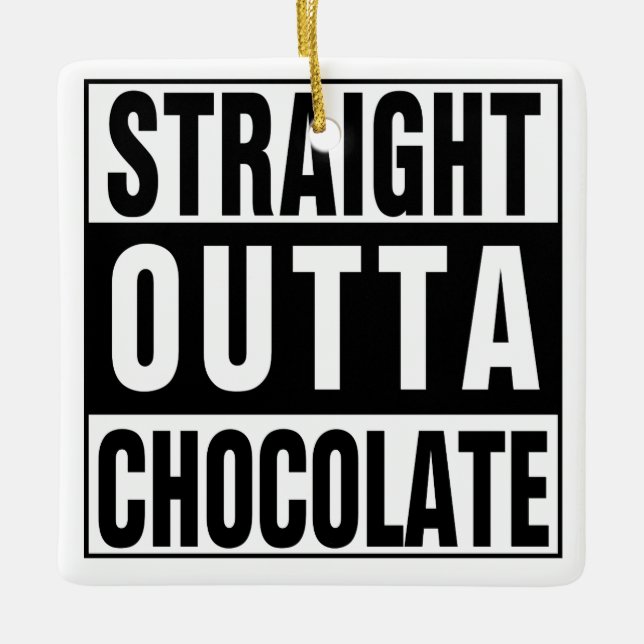 Straight Outta Chocolate Ceramic Ornament (Front)