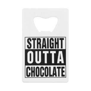 Straight Outta Chocolate Credit Card Bottle Opener