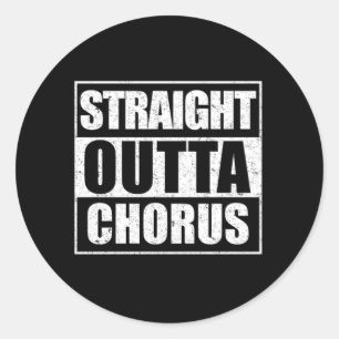 Straight Outta Chorus Choir Singer Singing Gift Classic Round Sticker