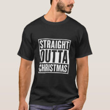 Straight Outta Christmas T-Shirt
