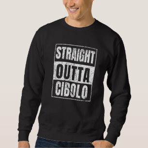 Straight Outta Cibolo Sweatshirt