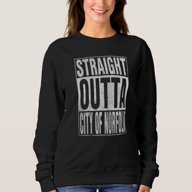 STRAIGHT OUTTA CITY OF NORFOLK Cool Home Quote   Sweatshirt (Front)