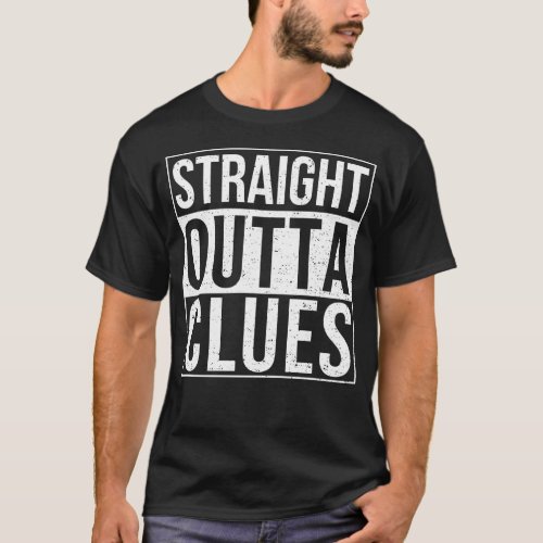 Straight outta clues _ escape room enthusiast gift T_Shirt