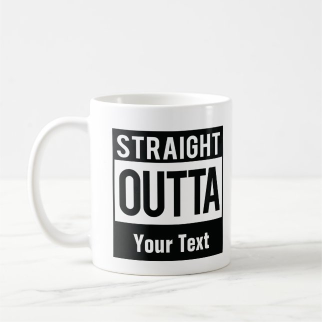 Straight Outta Coffee Mug | Create Your Own Mug (Left)