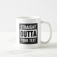 STRAIGHT OUTTA coffee mug | Create your own parody