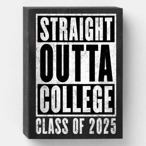 Straight Outta College 2025 Distressed Wooden Box Sign