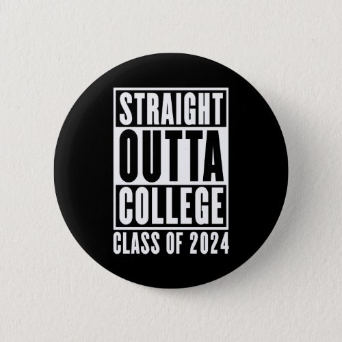 Straight Outta College Class of 2024 Button