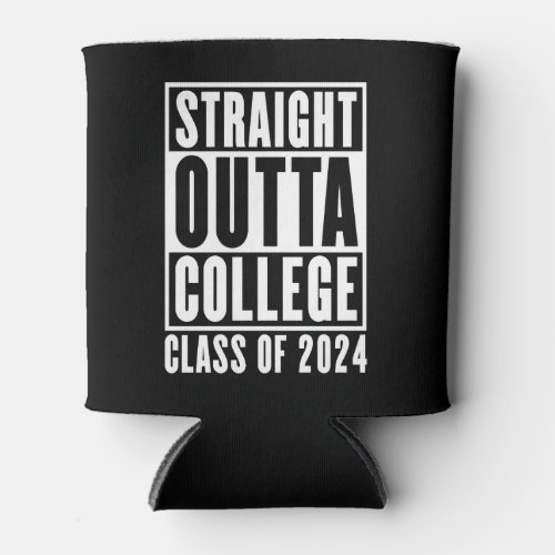 Straight Outta College Class of 2024 Can Cooler