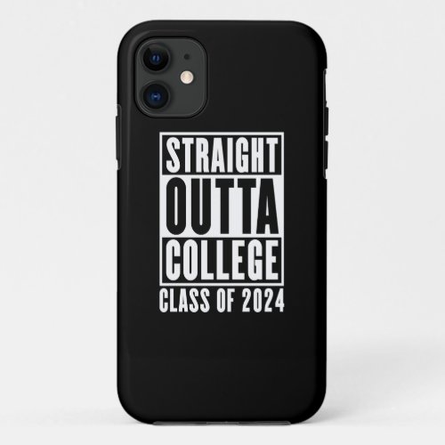 Straight Outta College Class of 2024 iPhone 11 Case