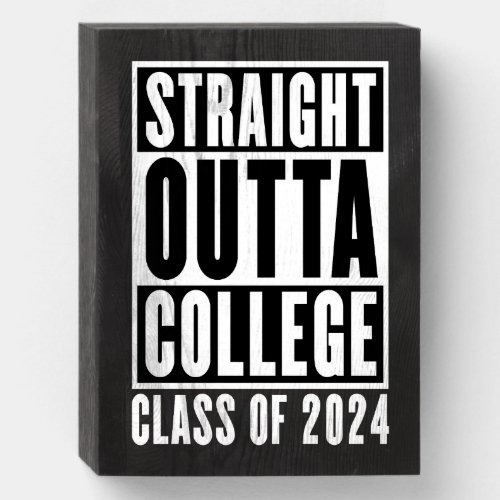 Straight Outta College Class of 2024 Wooden Box Sign